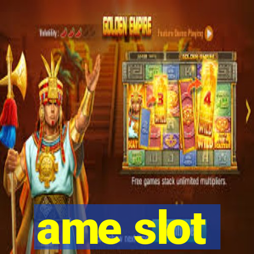 ame slot