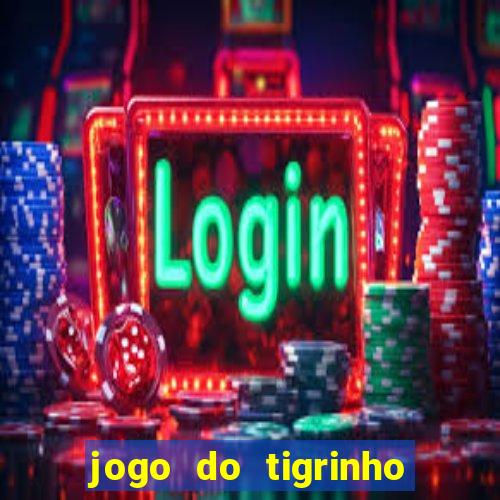 jogo do tigrinho grátis sem depósito