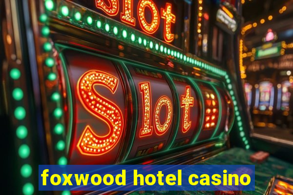 foxwood hotel casino