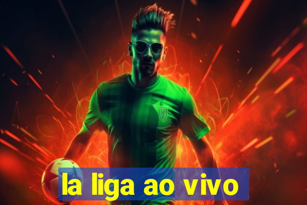 la liga ao vivo