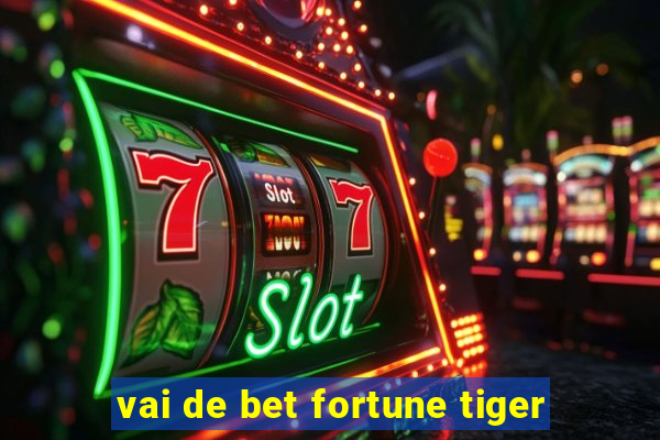 vai de bet fortune tiger