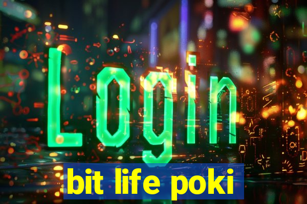 bit life poki