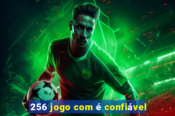 256 jogo com é confiável