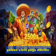 golden slots paga mesmo