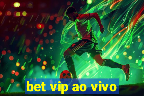 bet vip ao vivo