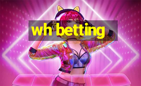 wh betting