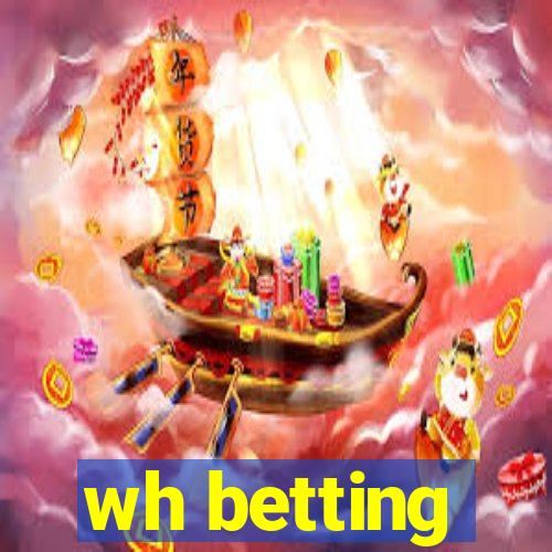 wh betting