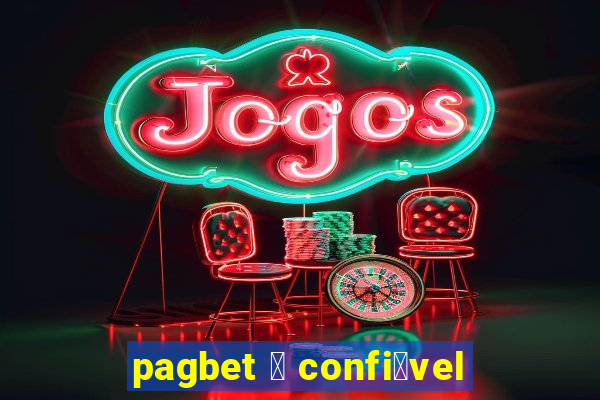 pagbet 茅 confi谩vel