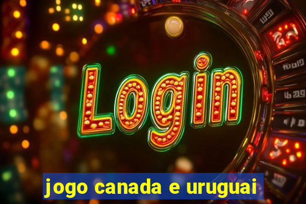 jogo canada e uruguai