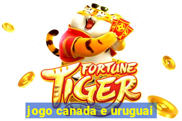 jogo canada e uruguai