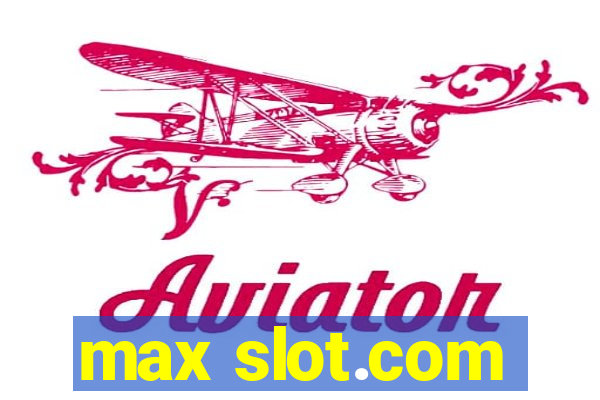 max slot.com