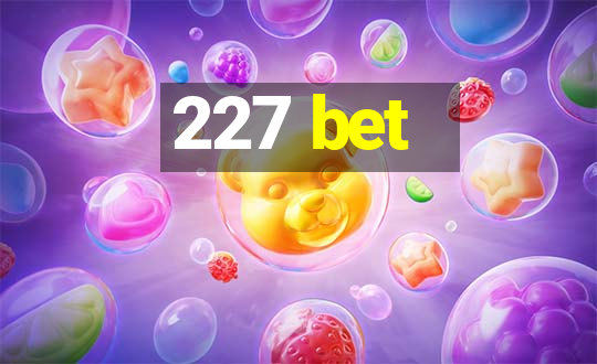 227 bet