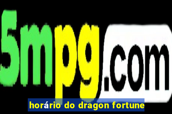 horário do dragon fortune