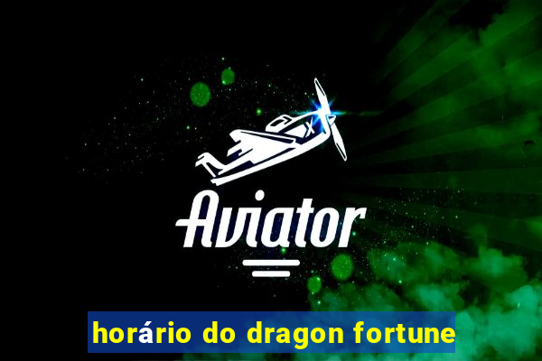 horário do dragon fortune