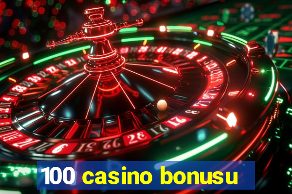 100 casino bonusu