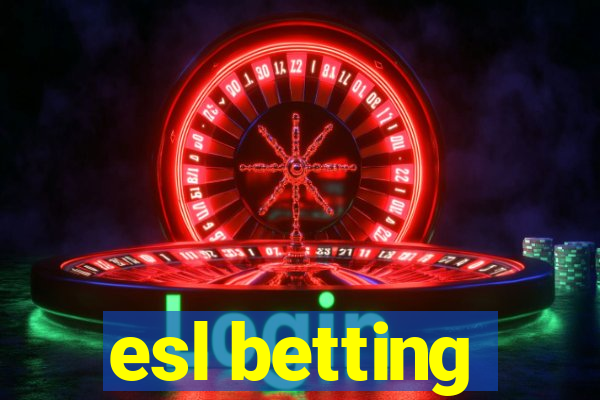 esl betting