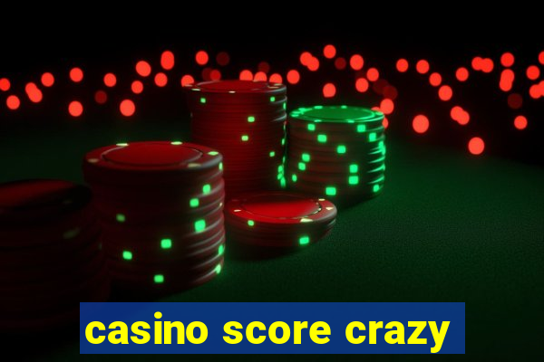 casino score crazy