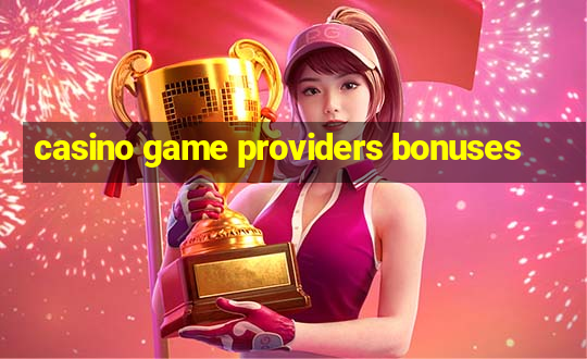 casino game providers bonuses