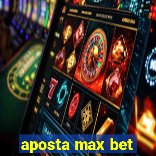 aposta max bet