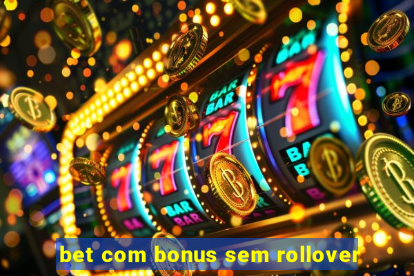 bet com bonus sem rollover