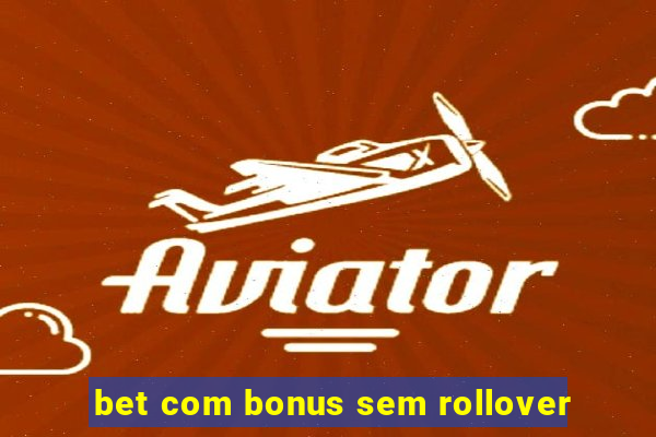 bet com bonus sem rollover