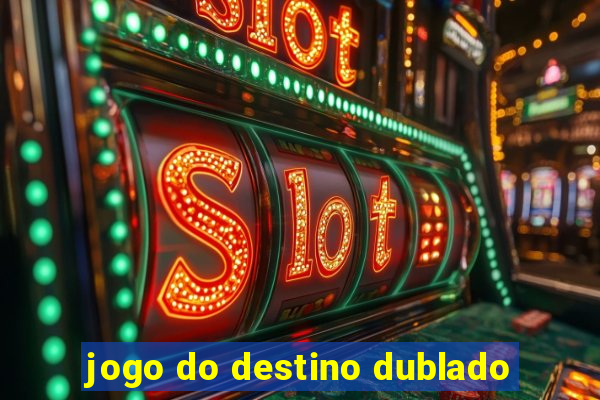 jogo do destino dublado