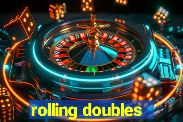 rolling doubles