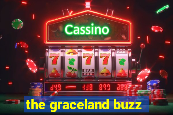 the graceland buzz