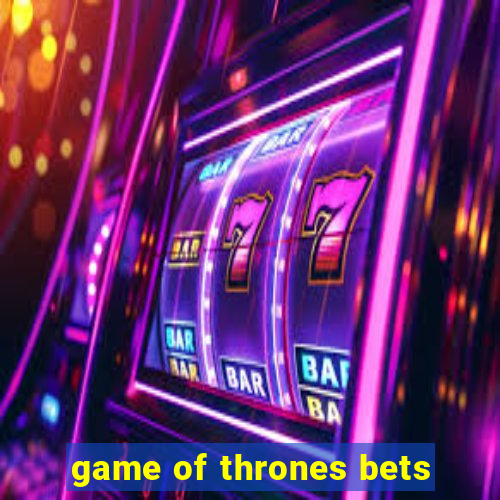 game of thrones bets