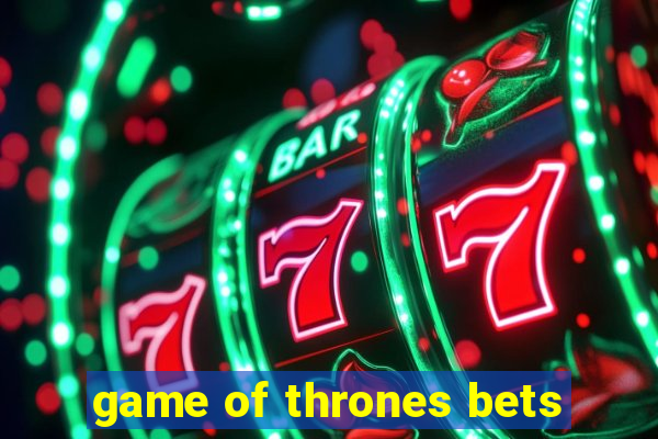 game of thrones bets