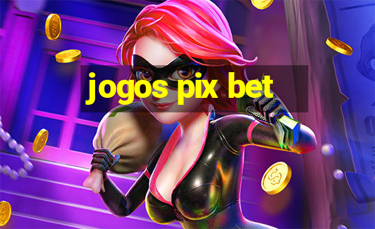 jogos pix bet