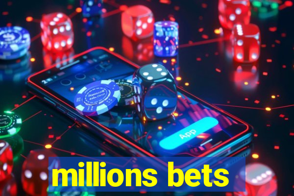 millions bets