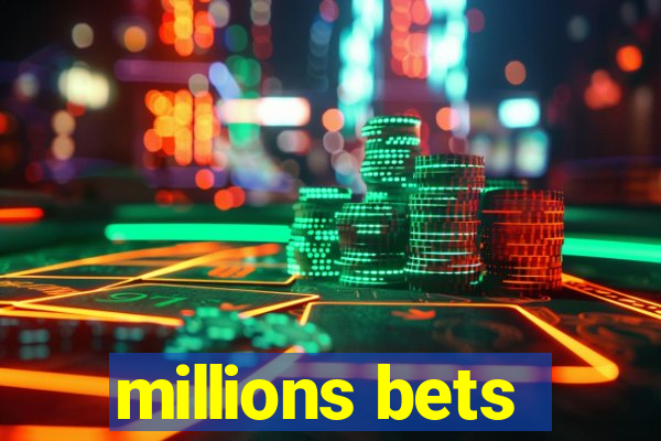 millions bets