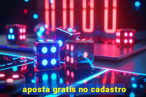 aposta gratis no cadastro