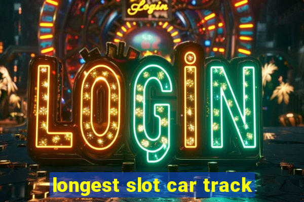 longest slot car track