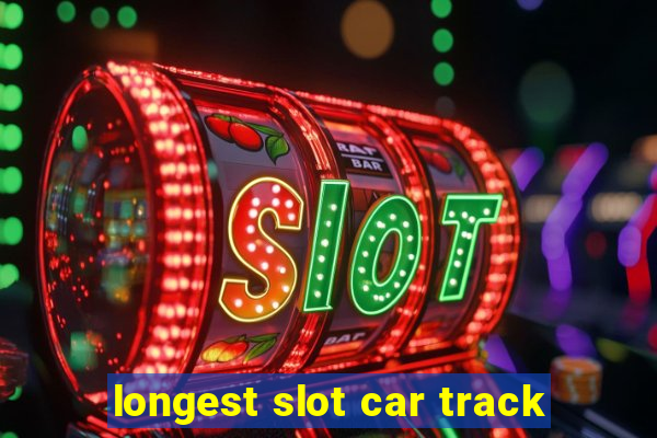 longest slot car track