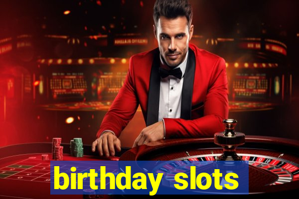 birthday slots