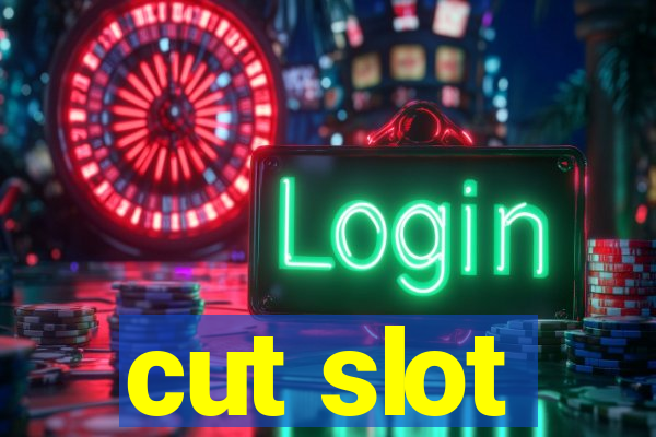 cut slot