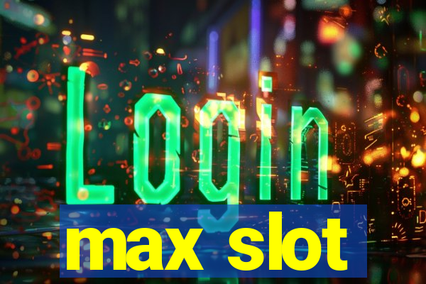 max slot