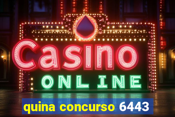 quina concurso 6443