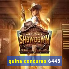 quina concurso 6443