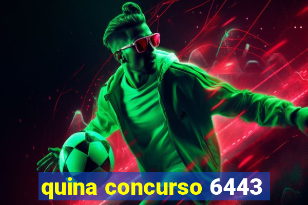 quina concurso 6443