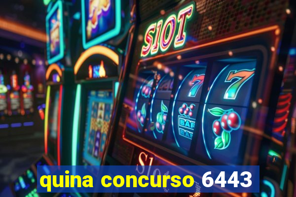 quina concurso 6443