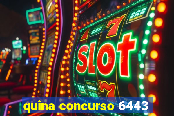 quina concurso 6443