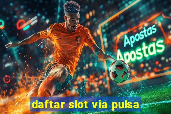 daftar slot via pulsa