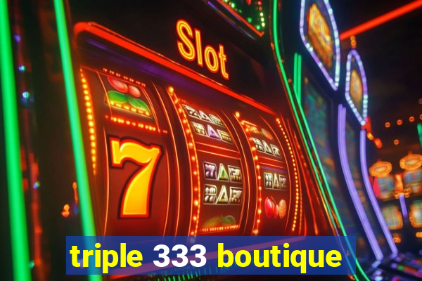 triple 333 boutique