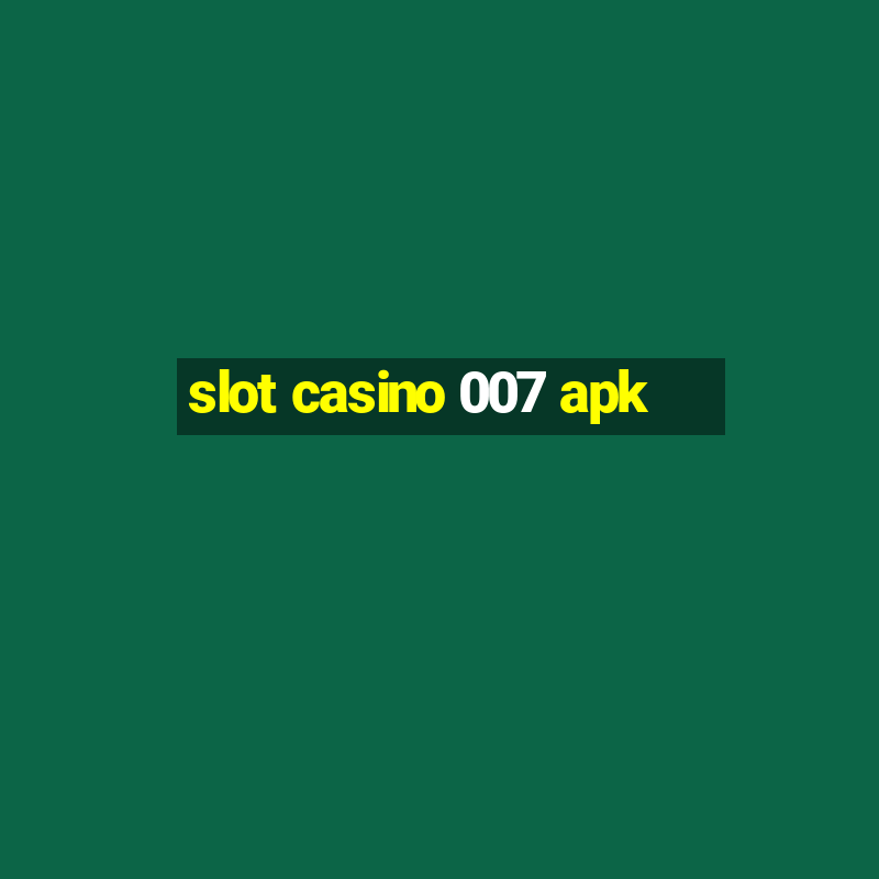 slot casino 007 apk