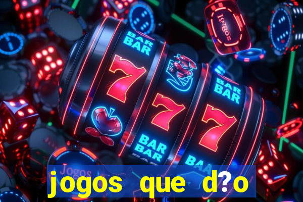 jogos que d?o dinheiro sem depositar