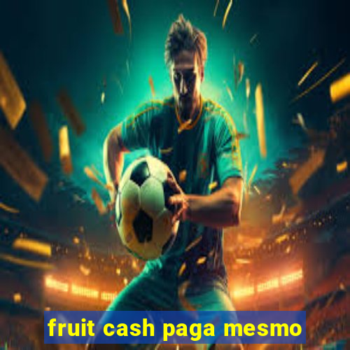 fruit cash paga mesmo