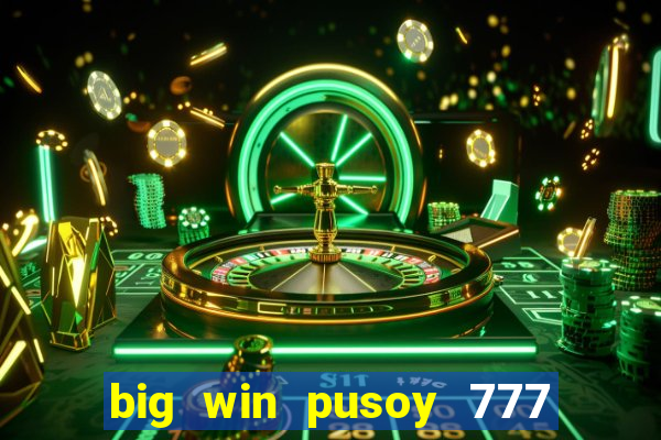 big win pusoy 777 and tongits